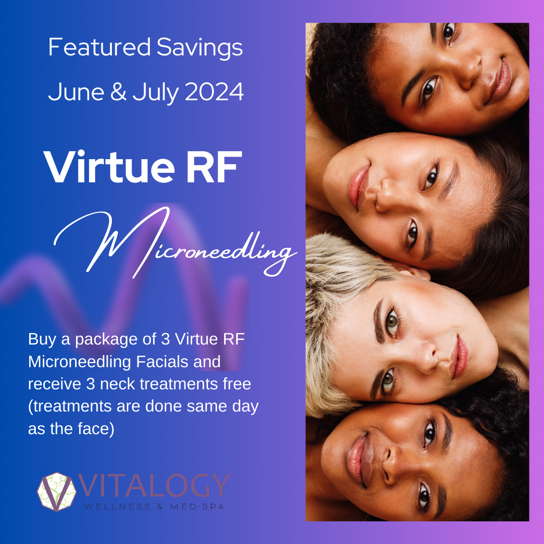 Virtue RF Microneedling - Buy a package of 3 Virtue RF Microneedling Facials and receive 3 neck treatments free at Vitalogy Wellness and Med Spa