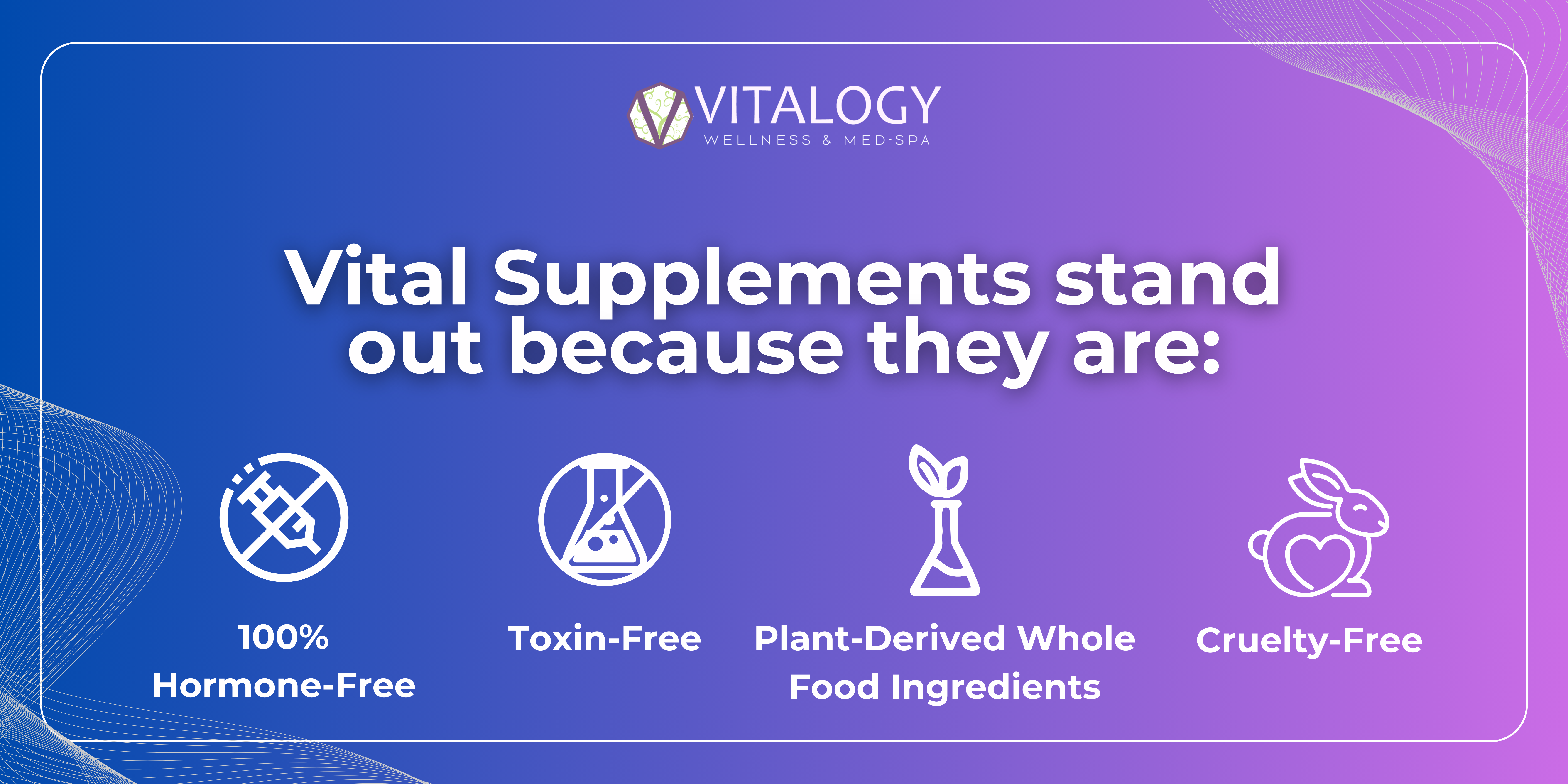 Vital Supplements stand out because they are: